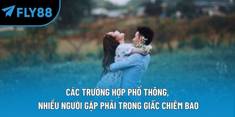 Các trường hợp phổ thông, nhiều người gặp phải trong giấc chiêm bao